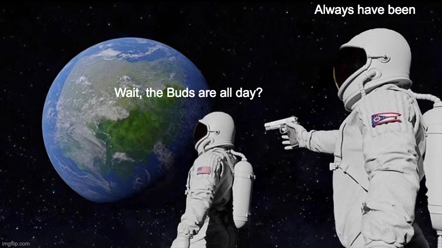 Always Has Been Meme | Always have been; Wait, the Buds are all day? | image tagged in memes,always has been,hockey,toronto maple leafs | made w/ Imgflip meme maker
