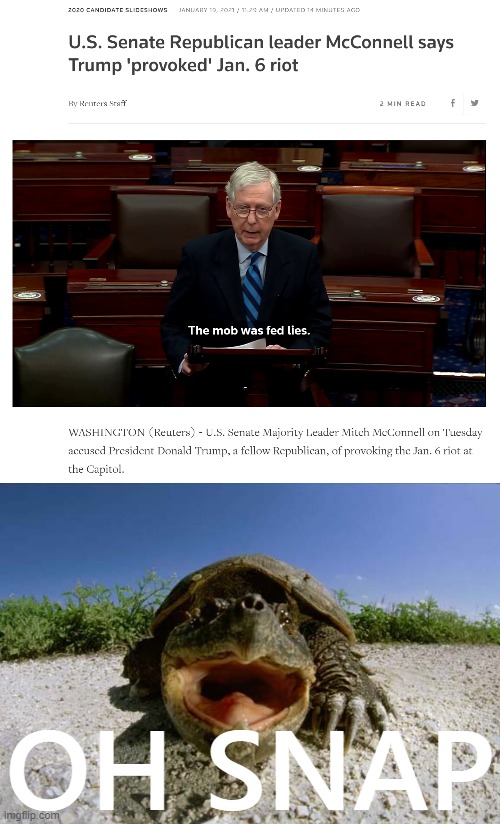 oh lawd he comin' | OH SNAP | image tagged in mitch mcconnell the mob was fed lies,oh snap,mitch mcconnell,senate,rioters,capitol hill | made w/ Imgflip meme maker