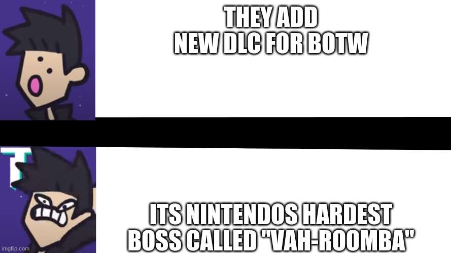 TerminalMontage X :0   Y >:[ | THEY ADD NEW DLC FOR BOTW ITS NINTENDOS HARDEST BOSS CALLED "VAH-ROOMBA" | image tagged in terminalmontage x 0 y | made w/ Imgflip meme maker