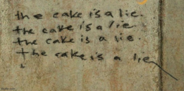 THE CAKE IS A LIE | image tagged in the cake is a lie | made w/ Imgflip meme maker