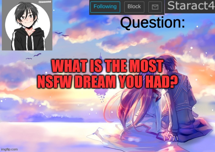 Question:; WHAT IS THE MOST NSFW DREAM YOU HAD? | image tagged in starkugo sword art online announcement template | made w/ Imgflip meme maker