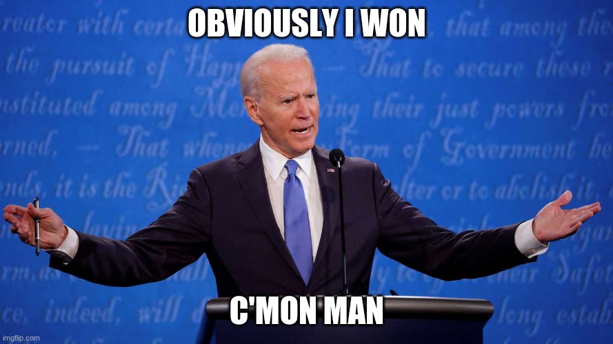 Joe Biden still sucks and stole the election | OBVIOUSLY I WON; C'MON MAN | image tagged in funny,trump 2020,creepy joe biden | made w/ Imgflip meme maker