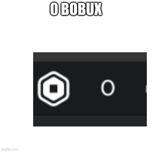 0 b o b u x | 0 BOBUX | image tagged in memes,blank transparent square | made w/ Imgflip meme maker