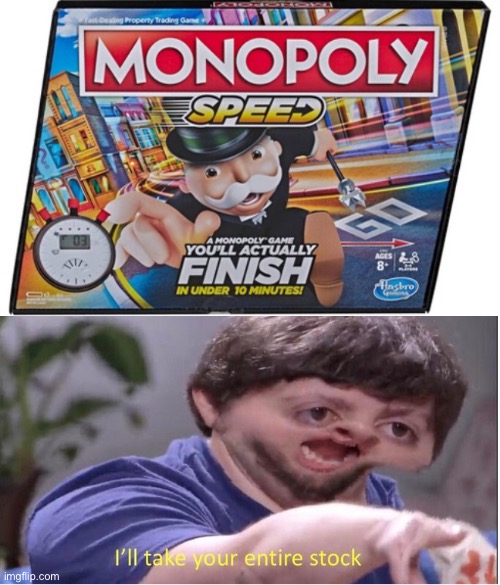I need this | image tagged in i ll take your entire stock,funny,monopoly,memes,solutions,games | made w/ Imgflip meme maker