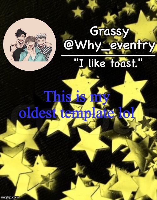 -w- | This is my oldest template lol | image tagged in why_eventry announcement template | made w/ Imgflip meme maker