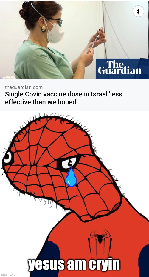 Nooo | yesus am cryin | image tagged in spooderman,vaccine | made w/ Imgflip meme maker