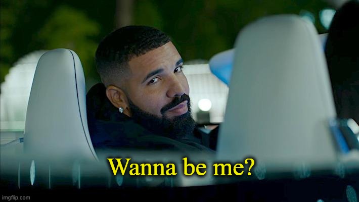 Wanna be me? | made w/ Imgflip meme maker