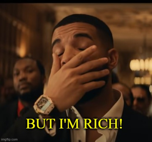 mask up | BUT I'M RICH! | image tagged in mask up | made w/ Imgflip meme maker