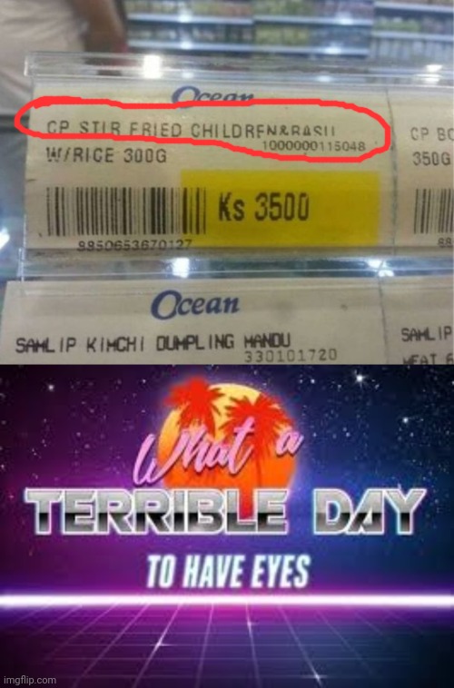 Why Fried Children? | image tagged in what a terrible day to have eyes | made w/ Imgflip meme maker