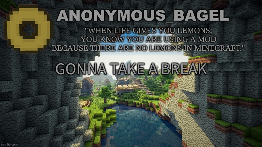 back in 2 hr | GONNA TAKE A BREAK | image tagged in announcement thingy minecraft | made w/ Imgflip meme maker