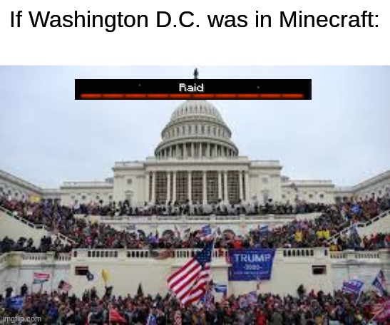 Washington D.C. Minecraft Edition | If Washington D.C. was in Minecraft: | image tagged in capitol on january 6,political meme,political humor | made w/ Imgflip meme maker