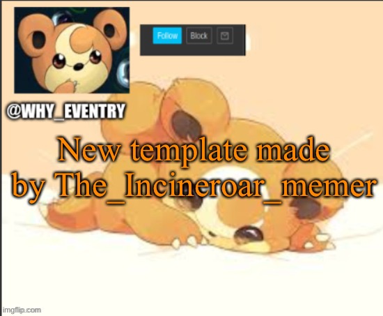 I like it | New template made by The_Incineroar_memer | image tagged in teddiursa template -v- | made w/ Imgflip meme maker