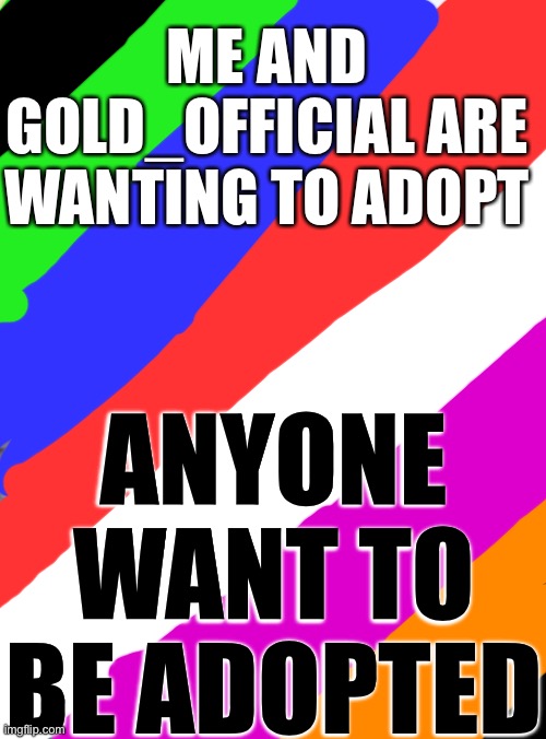 Adoption | ME AND GOLD_OFFICIAL ARE WANTING TO ADOPT; ANYONE WANT TO BE ADOPTED | image tagged in memes,waiting skeleton | made w/ Imgflip meme maker