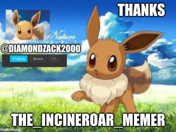 zacks eevee template | THANKS; THE_INCINEROAR_MEMER | image tagged in zacks eevee template | made w/ Imgflip meme maker