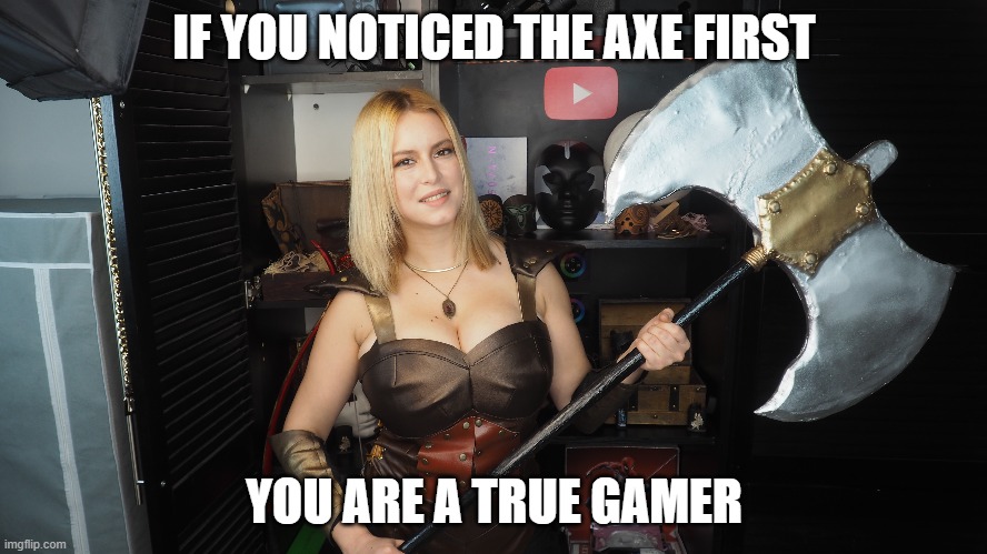 It's very big not to notice. | IF YOU NOTICED THE AXE FIRST; YOU ARE A TRUE GAMER | image tagged in axe,dnd,wonder woman,cosplay,larp,girl | made w/ Imgflip meme maker