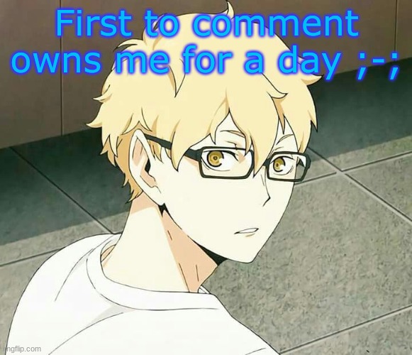 Imma regret this. | First to comment owns me for a day ;-; | made w/ Imgflip meme maker