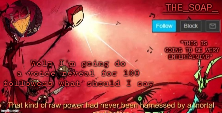 Another one of my announcement templates lmfao | Welp I'm going do a voice reveal for 100 followers what should I say | image tagged in another one of my announcement templates lmfao | made w/ Imgflip meme maker
