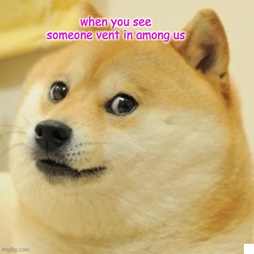 wassa | when you see someone vent in among us | image tagged in memes,doge | made w/ Imgflip meme maker