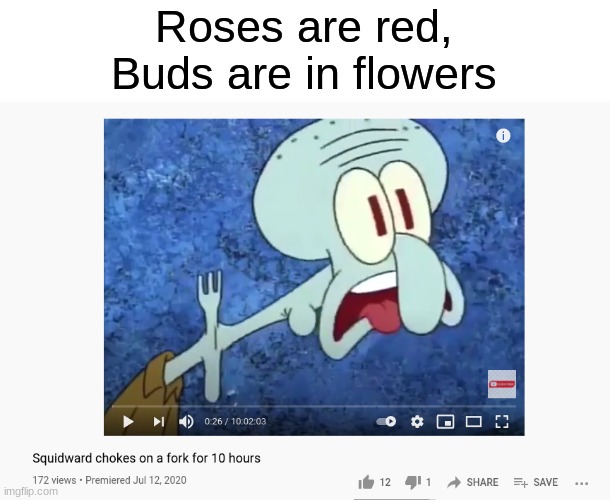 Ah yes | Roses are red,
Buds are in flowers | image tagged in memes,roses are red,squidward | made w/ Imgflip meme maker