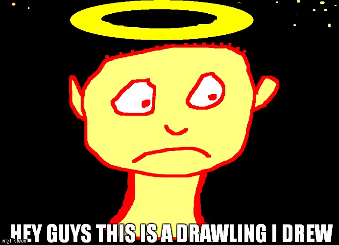 sad angel | HEY GUYS THIS IS A DRAWLING I DREW | image tagged in sad angel | made w/ Imgflip meme maker