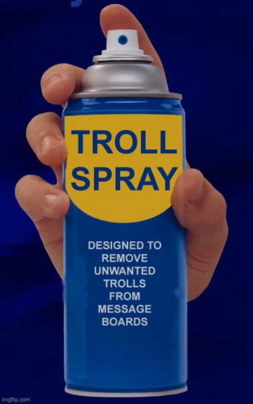 troll spray | image tagged in troll spray | made w/ Imgflip meme maker