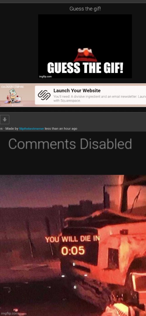 Bro he disabled comment before we can answer in the comment D:< | image tagged in you will die in 0 05,gifs,elmo,disabled | made w/ Imgflip meme maker