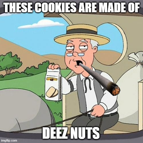 Pepperidge Farm Remembers | THESE COOKIES ARE MADE OF; DEEZ NUTS | image tagged in memes,pepperidge farm remembers | made w/ Imgflip meme maker