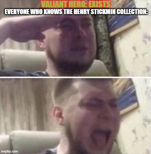 o7 in comments | VALIANT HERO: EXISTS; EVERYONE WHO KNOWS THE HENRY STICKMIN COLLECTION: | image tagged in ozon salute,henry stickmin,valiant hero,charles,crying salute | made w/ Imgflip meme maker