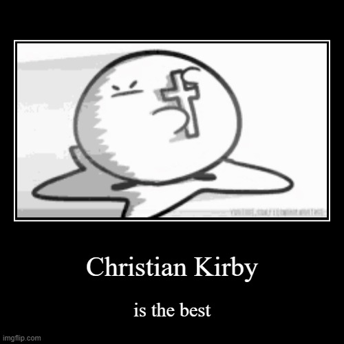 Christian Kirby | image tagged in funny,demotivationals | made w/ Imgflip demotivational maker