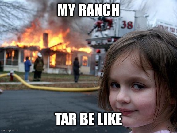 Slime rancher | MY RANCH; TAR BE LIKE | image tagged in memes,disaster girl | made w/ Imgflip meme maker