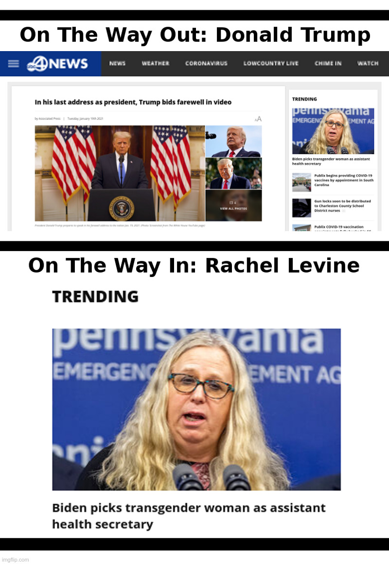 One The Way Out: Donald Trump. On The Way In: Rachel Levine. | image tagged in donald trump,2020 elections,joe biden,transgender,transgender bathrooms,tired of hearing about transgenders | made w/ Imgflip meme maker