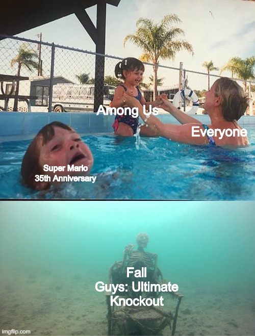 Who even posts Fall Guys anymore on youtube lol | Among Us; Everyone; Super Mario 35th Anniversary; Fall Guys: Ultimate Knockout | image tagged in mother ignoring kid drowning in a pool | made w/ Imgflip meme maker