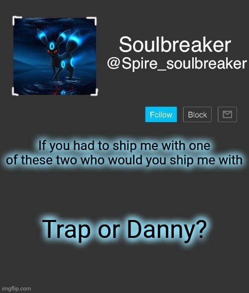 Kill me. | If you had to ship me with one of these two who would you ship me with; Trap or Danny? | image tagged in spire | made w/ Imgflip meme maker