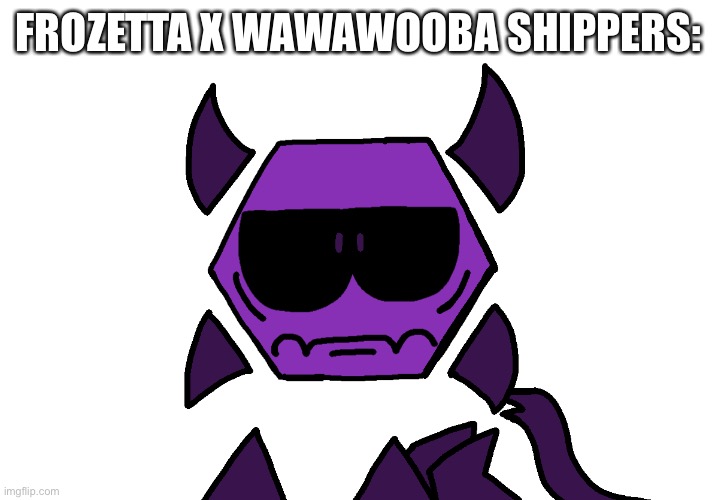 Unamused Hex | FROZETTA X WAWAWOOBA SHIPPERS: | image tagged in unamused hex | made w/ Imgflip meme maker