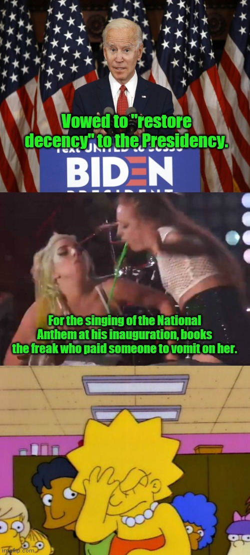 Biden books vomit-loving Gaga to sing National Anthem | Vowed to "restore decency" to the Presidency. For the singing of the National Anthem at his inauguration, books the freak who paid someone to vomit on her. | image tagged in lady gaga vomit stunt,creepy joe biden,biden inauguration,gross,lady gaga,thats not how its done | made w/ Imgflip meme maker