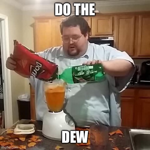 Doritos and mountain dew | DO THE DEW | image tagged in doritos and mountain dew | made w/ Imgflip meme maker