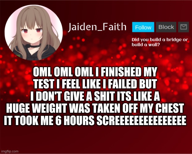 jaidenhasabreakdown.exe | OML OML OML I FINISHED MY TEST I FEEL LIKE I FAILED BUT I DON'T GIVE A SHIT ITS LIKE A HUGE WEIGHT WAS TAKEN OFF MY CHEST IT TOOK ME 6 HOURS SCREEEEEEEEEEEEEEE | image tagged in jaiden announcement,i have to do a ela one tomorrow,but i'm better at ela lel | made w/ Imgflip meme maker