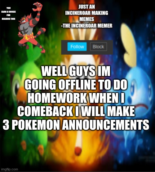 whoever wants onethese are the pokemon that will be featured chansey froakie umbreon | YOU EARN A COOKIE FOR READING THIS; WELL GUYS IM GOING OFFLINE TO DO HOMEWORK WHEN I COMEBACK I WILL MAKE 3 POKEMON ANNOUNCEMENTS | image tagged in incineroars new announcement | made w/ Imgflip meme maker