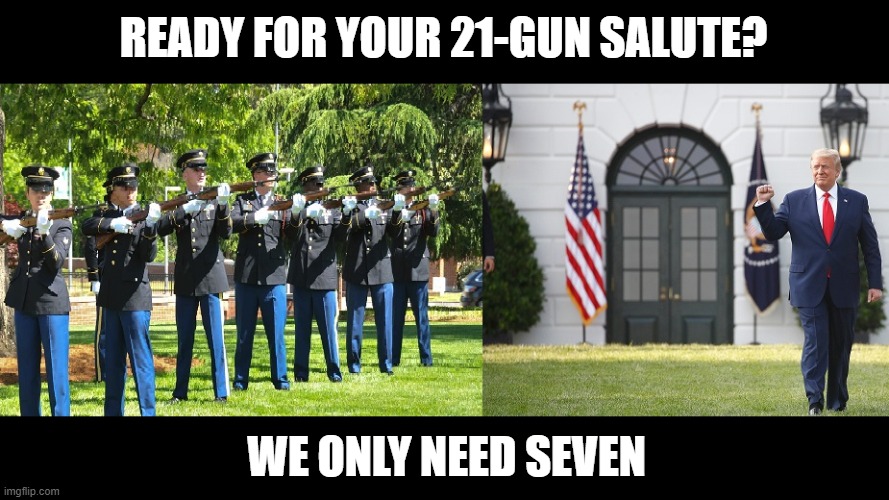The Penalty For Treason is the Firing Squad | READY FOR YOUR 21-GUN SALUTE? WE ONLY NEED SEVEN | image tagged in worst president in us history,impeached twice,corrupt,criminal,murderer,psychopath | made w/ Imgflip meme maker