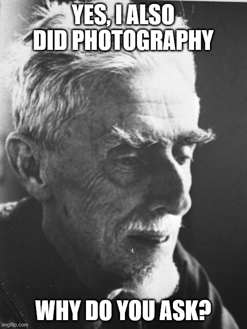 YES, I ALSO DID PHOTOGRAPHY WHY DO YOU ASK? | made w/ Imgflip meme maker