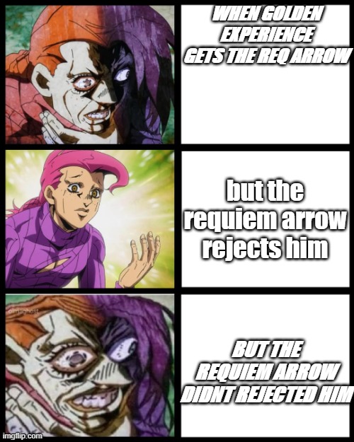 diavolo paniking | WHEN GOLDEN EXPERIENCE GETS THE REQ ARROW; but the requiem arrow rejects him; BUT THE REQUIEM ARROW DIDNT REJECTED HIM | image tagged in jojo doppio | made w/ Imgflip meme maker