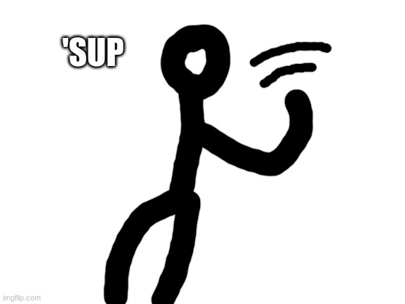 Blank White Template | 'SUP | image tagged in blank white template | made w/ Imgflip meme maker
