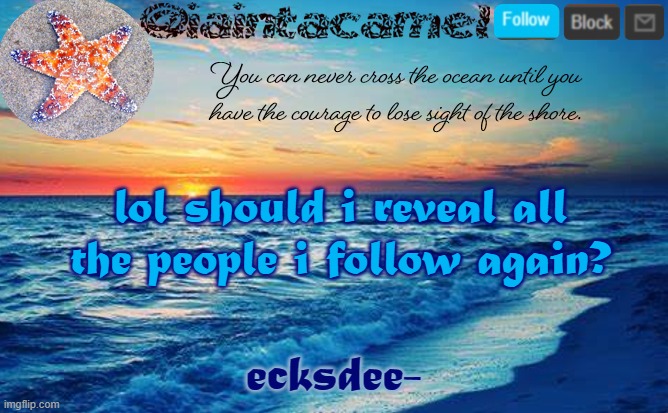 iaintacamel | lol should i reveal all the people i follow again? ecksdee- | image tagged in iaintacamel | made w/ Imgflip meme maker