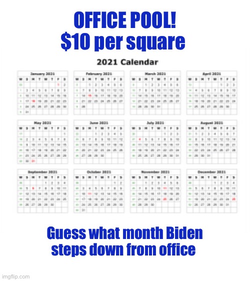 Get ready for cackling Kamala! | OFFICE POOL!
$10 per square; Guess what month Biden
steps down from office | image tagged in joe biden,kamala | made w/ Imgflip meme maker