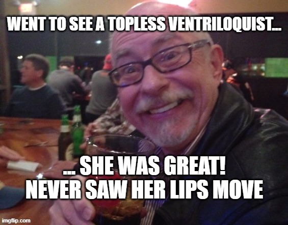Charlie | WENT TO SEE A TOPLESS VENTRILOQUIST... ... SHE WAS GREAT! NEVER SAW HER LIPS MOVE | image tagged in topless,bar,charlie,drinking,ex,lips | made w/ Imgflip meme maker
