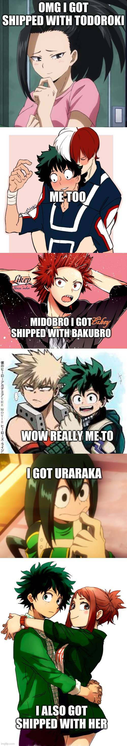 This is so true tho | OMG I GOT SHIPPED WITH TODOROKI; ME TOO; MIDOBRO I GOT SHIPPED WITH BAKUBRO; WOW REALLY ME TO; I GOT URARAKA; I ALSO GOT SHIPPED WITH HER | image tagged in my hero academia,ships | made w/ Imgflip meme maker