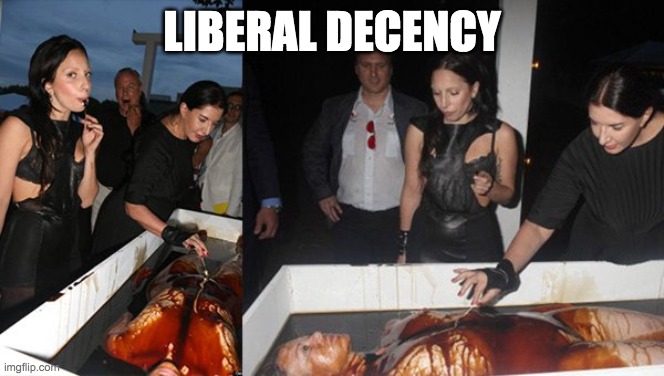 LIBERAL DECENCY | made w/ Imgflip meme maker