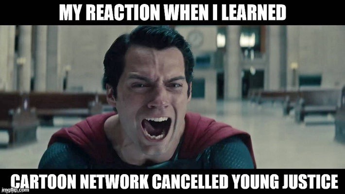 I didn't even know young justice was on cn.. | image tagged in superman,dc comics | made w/ Imgflip meme maker