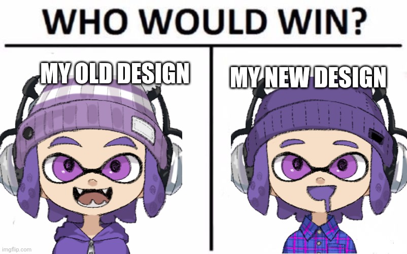 I like both if them | MY OLD DESIGN; MY NEW DESIGN | image tagged in memes,who would win | made w/ Imgflip meme maker