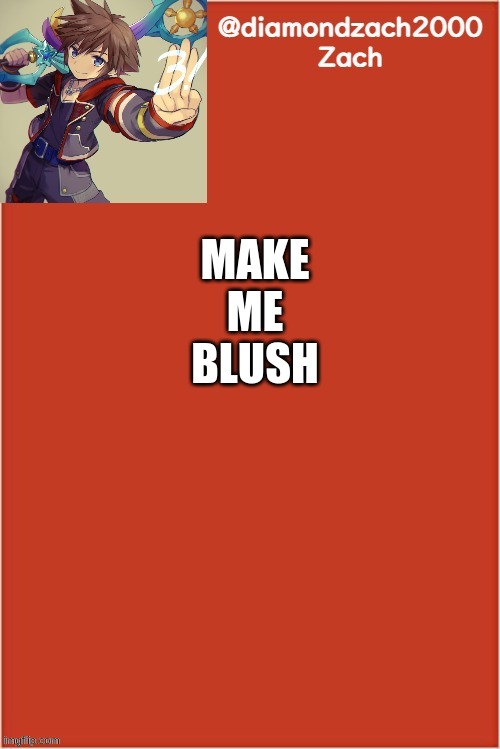 my final template | MAKE
ME
BLUSH | image tagged in my final template,flamy stay away,u already done it,wheeze | made w/ Imgflip meme maker